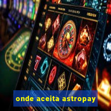 onde aceita astropay